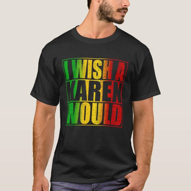 Camiseta Eu Queria Que Uma Karen Fosse Anti Karen (Frente)