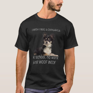 Camiseta Eu Queria Ser Um Chihuahua Sem Escola Sem Trabalho