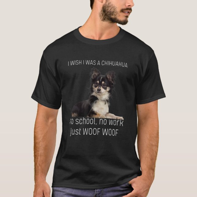 Camiseta Eu Queria Ser Um Chihuahua Sem Escola Sem Trabalho (Frente)