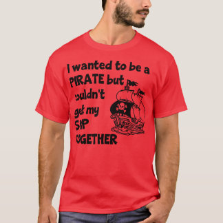 Camiseta Eu Queria Ser Um Pirata, Mas Não Conseguiria Levar