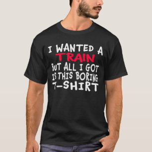 Camiseta Eu queria um trem, mas tudo o que tenho foi um T-S