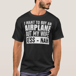 Camiseta Eu Quero Comprar Um Avião Mas Minha Esposa Cess Na