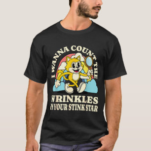 Camiseta Eu quero contar as rugas na sua estrela fedorenta 
