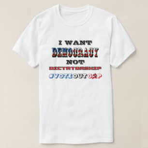 CAMISETA EU QUERO DEMOCRACIA NÃO DITADURA #VOTEOUTGOP