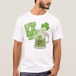 Camiseta Eu Quero Estar Dentro de Você no Dia de São Patríc