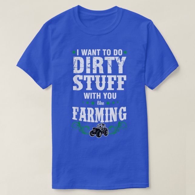 Camiseta Eu quero fazer coisas sujas com você como cultivar (Frente do Design)