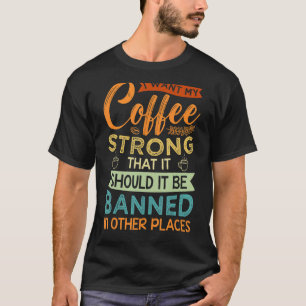 Camiseta Eu Quero O Meu Café Forte Que Deveria Ser Banne