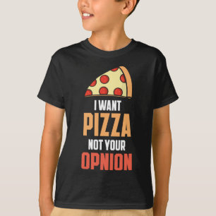 Camiseta Eu quero pizza não sua opinião