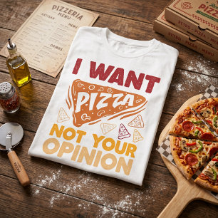 Camiseta Eu Quero Pizza, Não Sua Opinião Citação Divertida 