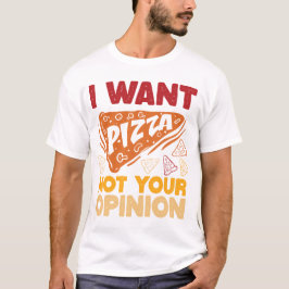 Camiseta Eu Quero Pizza Não Sua Opinião Comida Engraçada