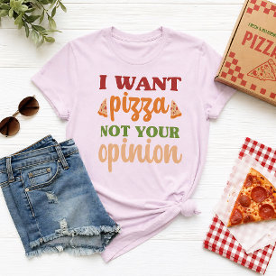 Camiseta Eu Quero Pizza Não Sua Opinião Comida Engraçada