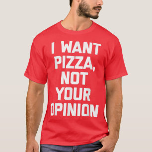 Camiseta Eu Quero Pizza Não Sua Opinião Engraçada Dizendo S
