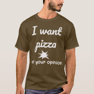 Camiseta Eu Quero Pizza Não Sua Opinião Piada Engraçada Sar