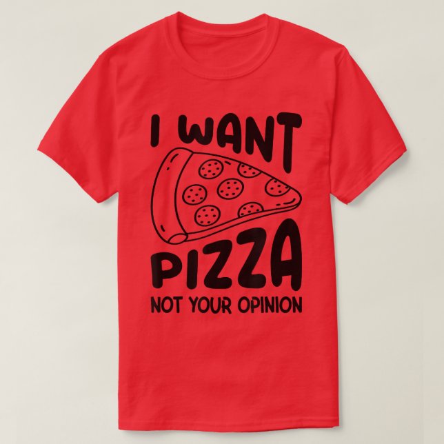 Camiseta Eu Quero Pizza Não Sua Opinião Pizza Comendo Pizza (Frente do Design)