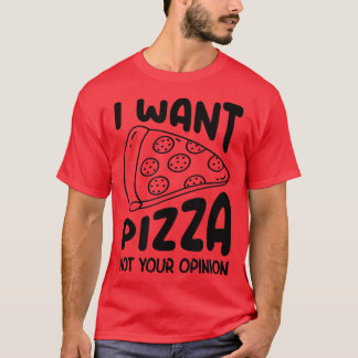 Camiseta Eu Quero Pizza Não Sua Opinião Pizza Comendo Pizza