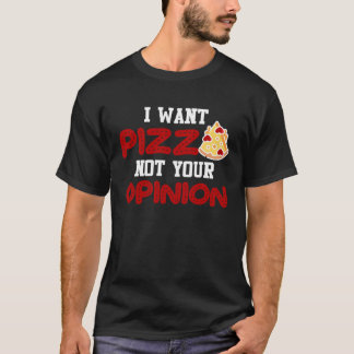 Camiseta Eu quero pizza, não sua opinião pizza para homens