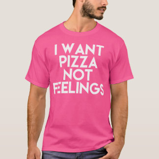 Camiseta Eu Quero Pizza Sem Sentimentos