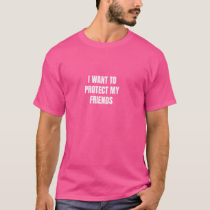 Camiseta Eu quero proteger meus amigos