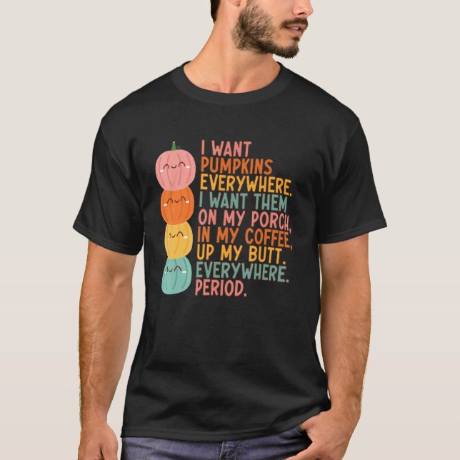 Camiseta Eu Quero Pumpkins Em Qualquer Lugar Que Eu Quero E (Frente)