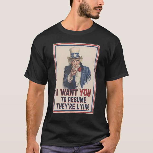 Camiseta Eu quero que você suponha que eles estão mentindo  (Frente)