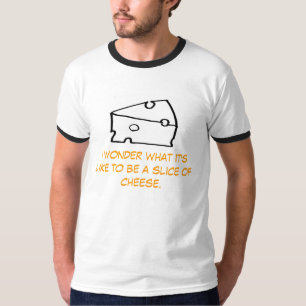 Camiseta Eu quero saber o que é como ser uma fatia de