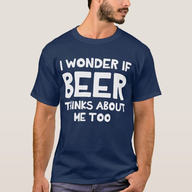 Camiseta Eu quero saber se a cerveja pensa sobre o t-shirt (Frente)