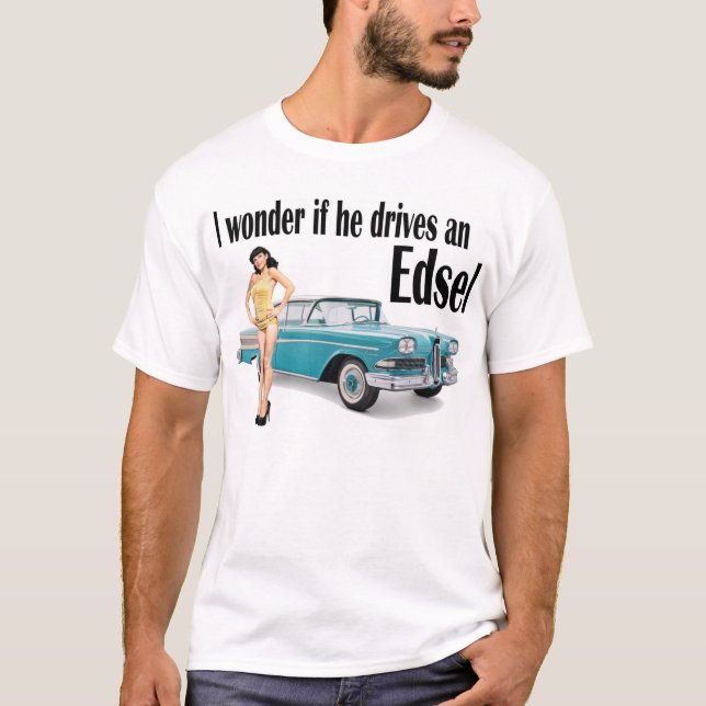 Camiseta Eu quero saber se conduz um Edsel 2 (Frente)