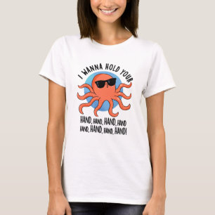 Camiseta Eu Quero Segurar Sua Mão, Cujo Polvo É Bonito