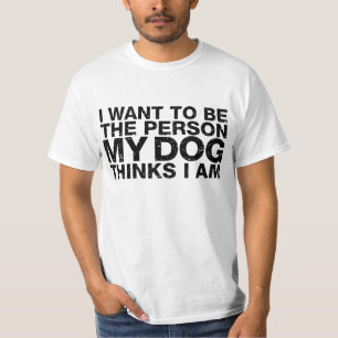 Camiseta Eu Quero Ser A Pessoa Que Meu Cachorro Acha Que So