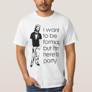 Camiseta Eu quero ser formal, mas eu estou aqui Party.