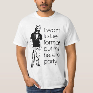 Camiseta Eu quero ser formal, mas eu estou aqui Party.