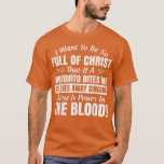 Camiseta Eu Quero Ser Tão Cheio De Cristo Que Se Um Mosquit<br><div class="desc">Eu Quero Ser Tão Cheio De Cristo Que Se Um Mosquito Morde.</div>