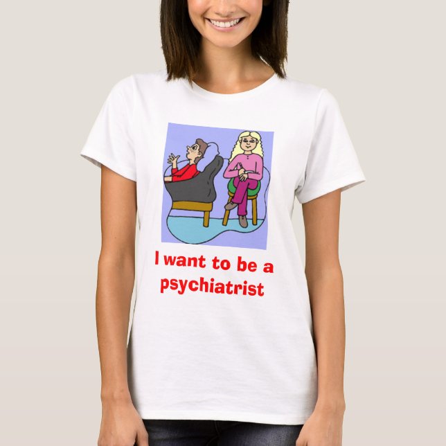 Camiseta Eu quero ser um psiquiatra (Frente)