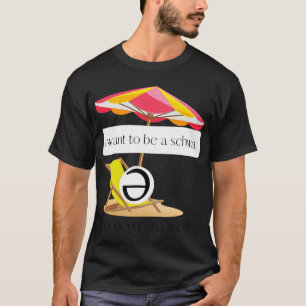 Camiseta Eu quero ser um schwa, nunca está estressado! Cami