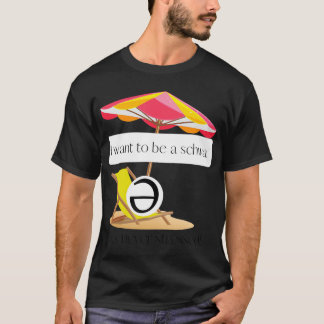 Camiseta Eu quero ser um schwa, nunca está estressado! Cami