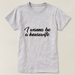 CAMISETA EU QUERO SER UMA ESPOSA DE CASA