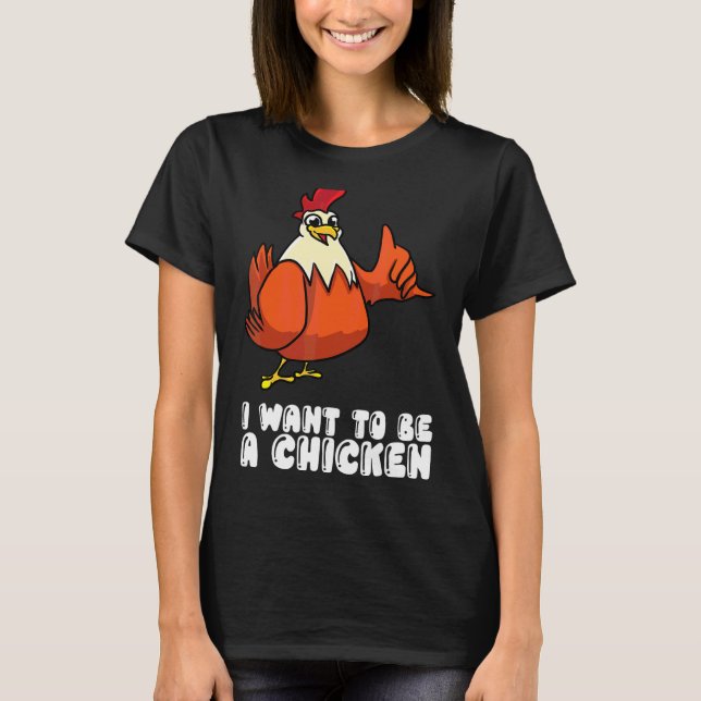 Camiseta Eu Quero Ser Uma Galinha (Frente)