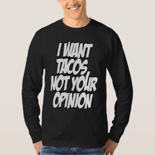 Camiseta Eu Quero Tacos Não Sua Opinião Nerd Geek Gráfico