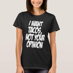 Camiseta Eu Quero Tacos Não Sua Opinião Nerd Geek Gráfico