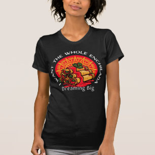 Camiseta Eu quero toda a Enchilada - Sonhando grande
