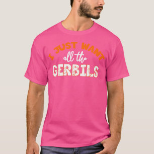 Camiseta Eu Quero Todos Os Gerbilistas Gerbil Para Amantes