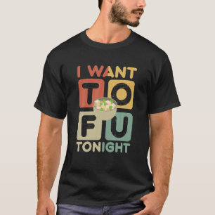 Camiseta Eu Quero Tofu Hoje À Noite Torrente Para Fu Ir Ve