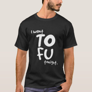 CAMISETA EU QUERO TOFU HOJE À NOITE VEGAN ENGRAÇADO TU PRET