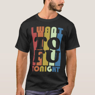 Camiseta Eu Quero Tofu Hoje À Noite Vegan Vegetarian