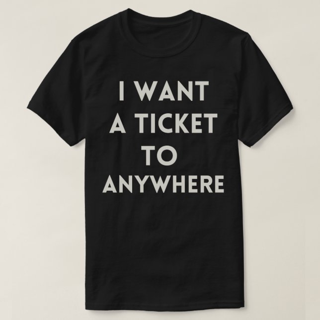 Camiseta Eu quero um bilhete para qualquer lugar (Frente do Design)