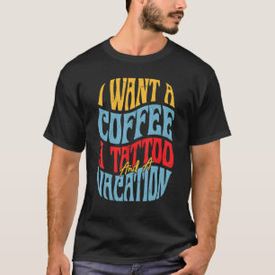 Camiseta Eu Quero Um Café Uma Tatuagem E Uma Soma De Retrô