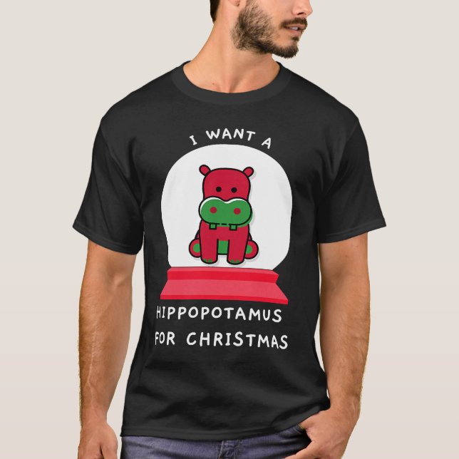Camiseta Eu Quero Um Hippopotamus Para Esse Globo De Neve D (Frente)