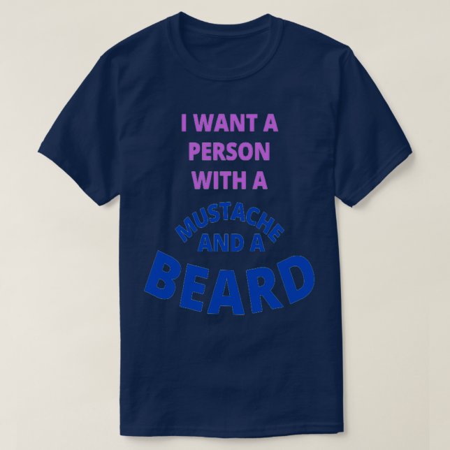 Camiseta Eu Quero Uma Pessoa Com Um bigode E Uma Barba 2 (Frente do Design)