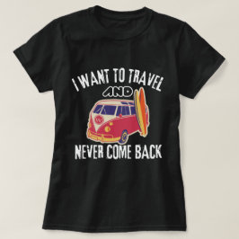 Camiseta Eu Quero Viagem O Mundo E Nunca Mais Voltar A T-S