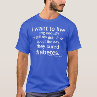 Camiseta Eu quero viver o suficiente para uma cura
